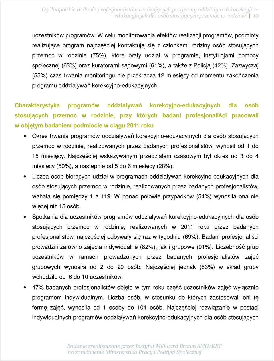 programie, instytucjami pomocy społecznej (63%) oraz kuratorami sądowymi (61%), a także z Policją (42%).