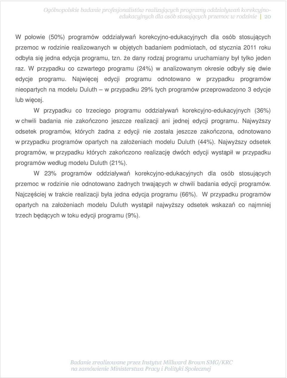 W przypadku co czwartego programu (24%) w analizowanym okresie odbyły się dwie edycje programu.