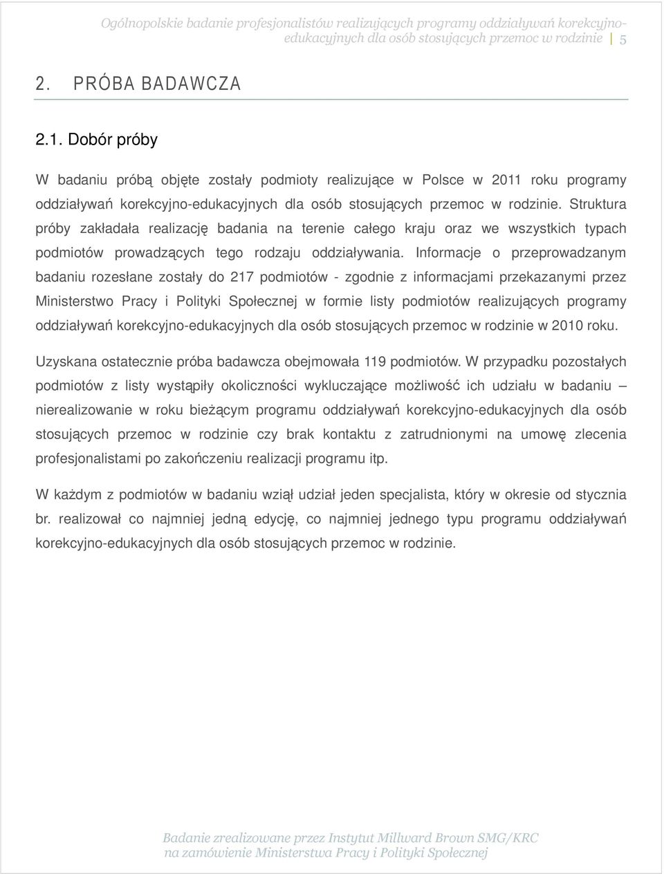 Struktura próby zakładała realizację badania na terenie całego kraju oraz we wszystkich typach podmiotów prowadzących tego rodzaju oddziaływania.