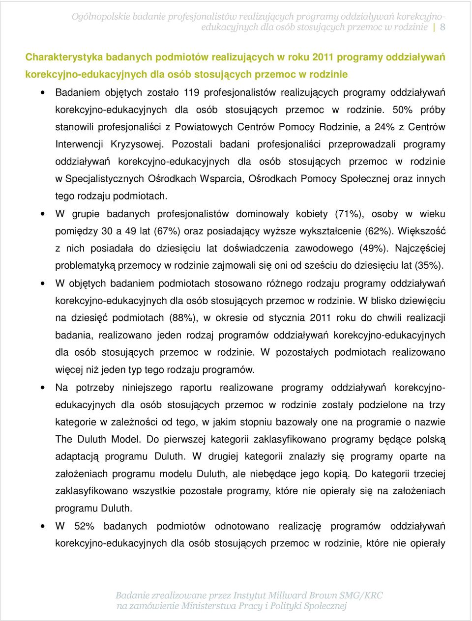 50% próby stanowili profesjonaliści z Powiatowych Centrów Pomocy Rodzinie, a 24% z Centrów Interwencji Kryzysowej.