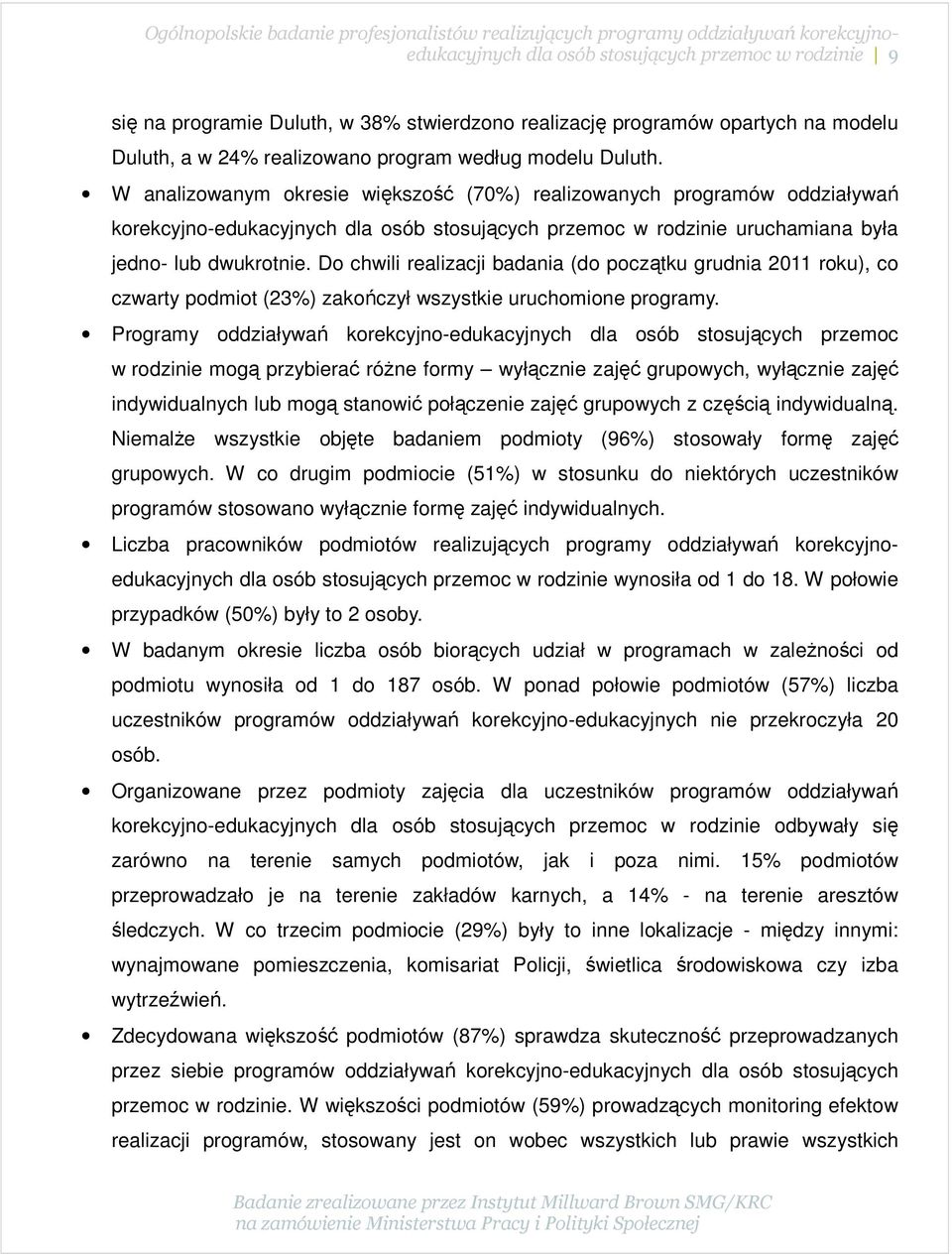 Do chwili realizacji badania (do początku grudnia 2011 roku), co czwarty podmiot (23%) zakończył wszystkie uruchomione programy.