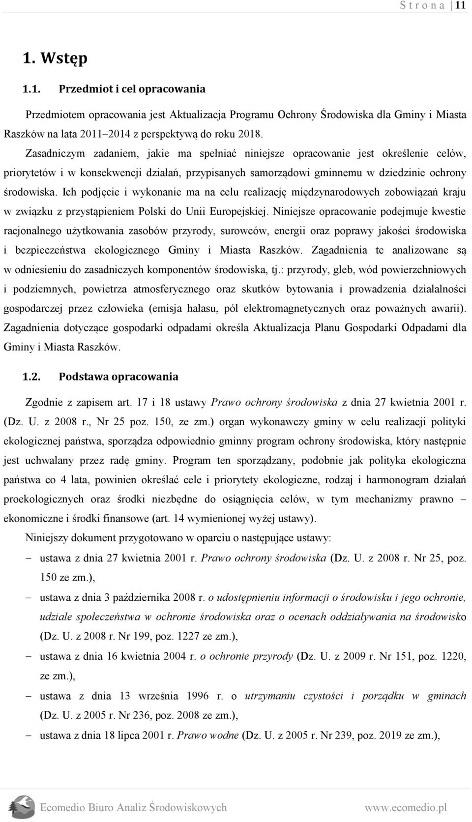 Ich podjęcie i wykonanie ma na celu realizację międzynarodowych zobowiązań kraju w związku z przystąpieniem Polski do Unii Europejskiej.