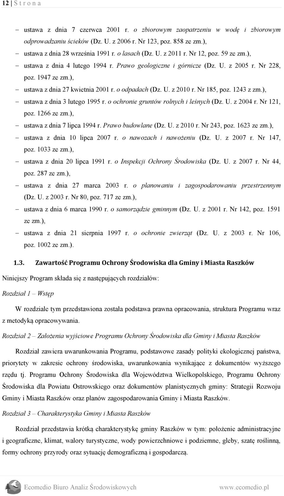 o odpadach (Dz. U. z 2010 r. Nr 185, poz. 1243 z zm.), ustawa z dnia 3 lutego 1995 r. o ochronie gruntów rolnych i leśnych (Dz. U. z 2004 r. Nr 121, poz. 1266 ze zm.), ustawa z dnia 7 lipca 1994 r.