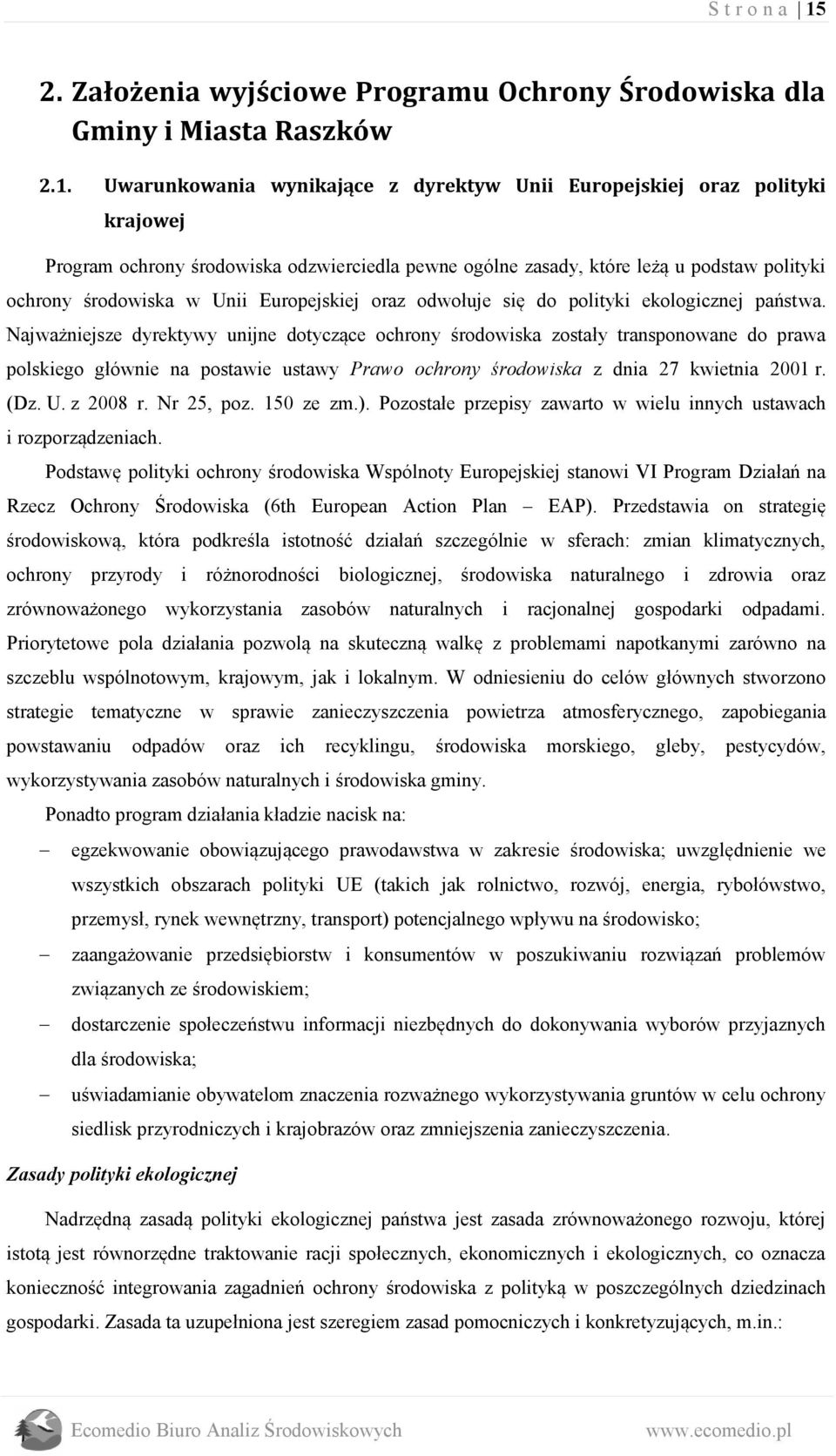 Uwarunkowania wynikające z dyrektyw Unii Europejskiej oraz polityki krajowej Program ochrony środowiska odzwierciedla pewne ogólne zasady, które leżą u podstaw polityki ochrony środowiska w Unii