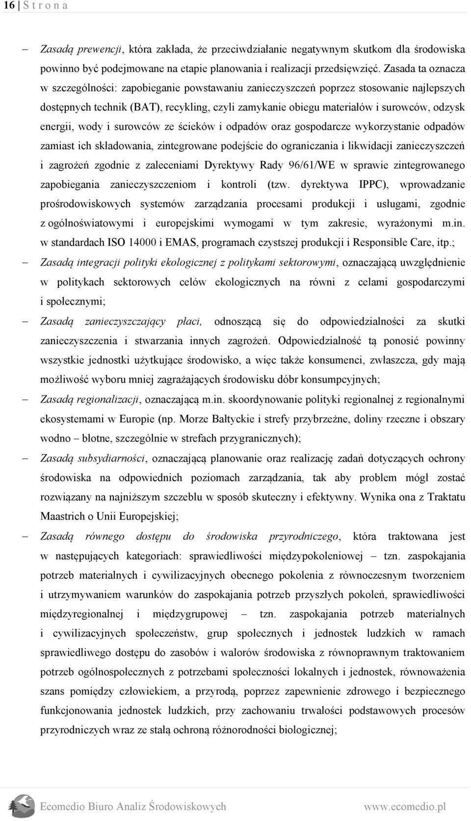 energii, wody i surowców ze ścieków i odpadów oraz gospodarcze wykorzystanie odpadów zamiast ich składowania, zintegrowane podejście do ograniczania i likwidacji zanieczyszczeń i zagrożeń zgodnie z