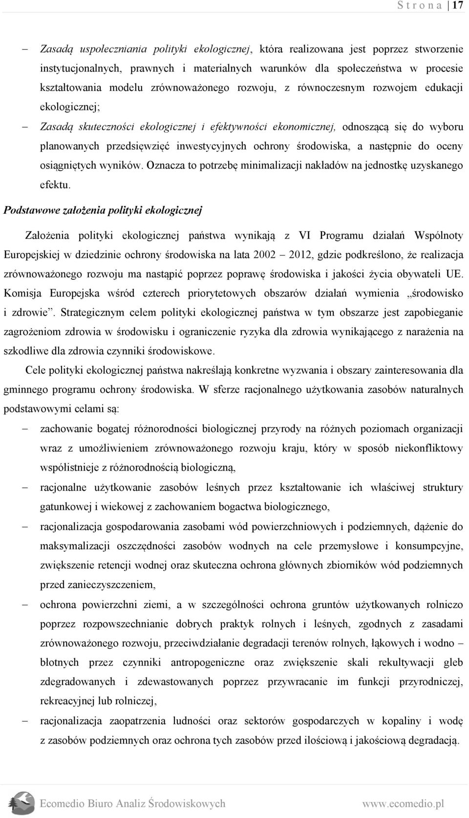 inwestycyjnych ochrony środowiska, a następnie do oceny osiągniętych wyników. Oznacza to potrzebę minimalizacji nakładów na jednostkę uzyskanego efektu.