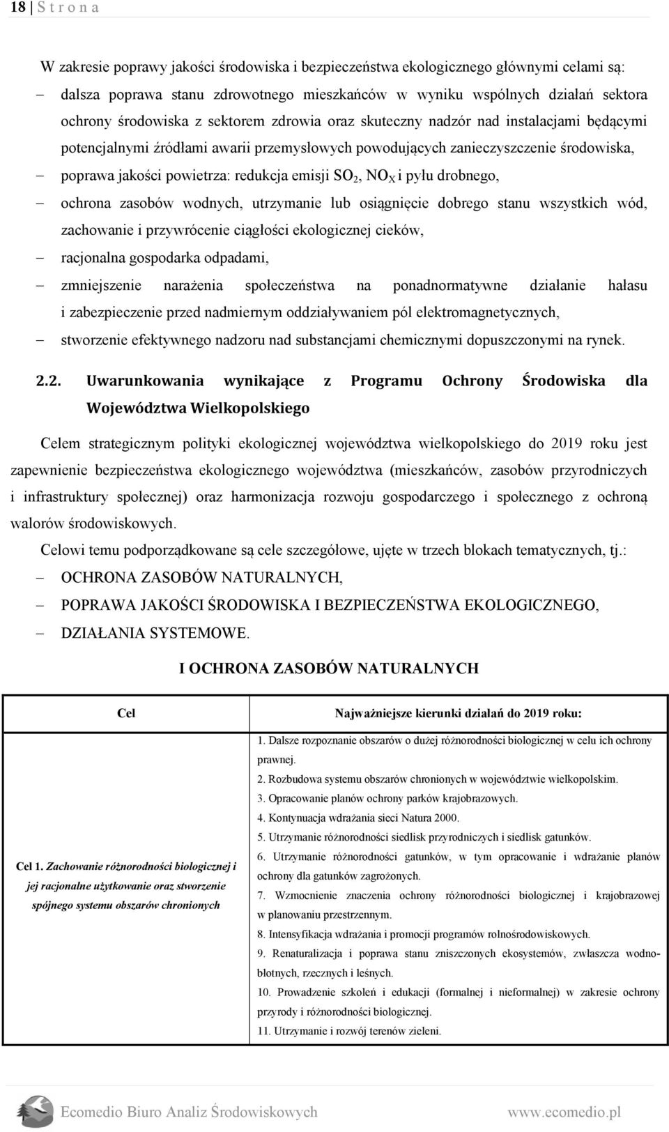 emisji SO 2, NO X i pyłu drobnego, ochrona zasobów wodnych, utrzymanie lub osiągnięcie dobrego stanu wszystkich wód, zachowanie i przywrócenie ciągłości ekologicznej cieków, racjonalna gospodarka