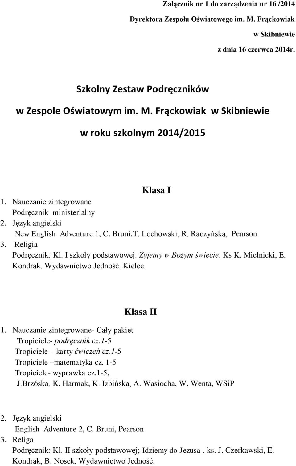 Żyjemy w Bożym świecie. Ks K. Mielnicki, E. Kondrak. Wydawnictwo Jedność. Kielce. Klasa II 1. Nauczanie zintegrowane- Cały pakiet Tropiciele- podręcznik cz.1-5 Tropiciele karty ćwiczeń cz.