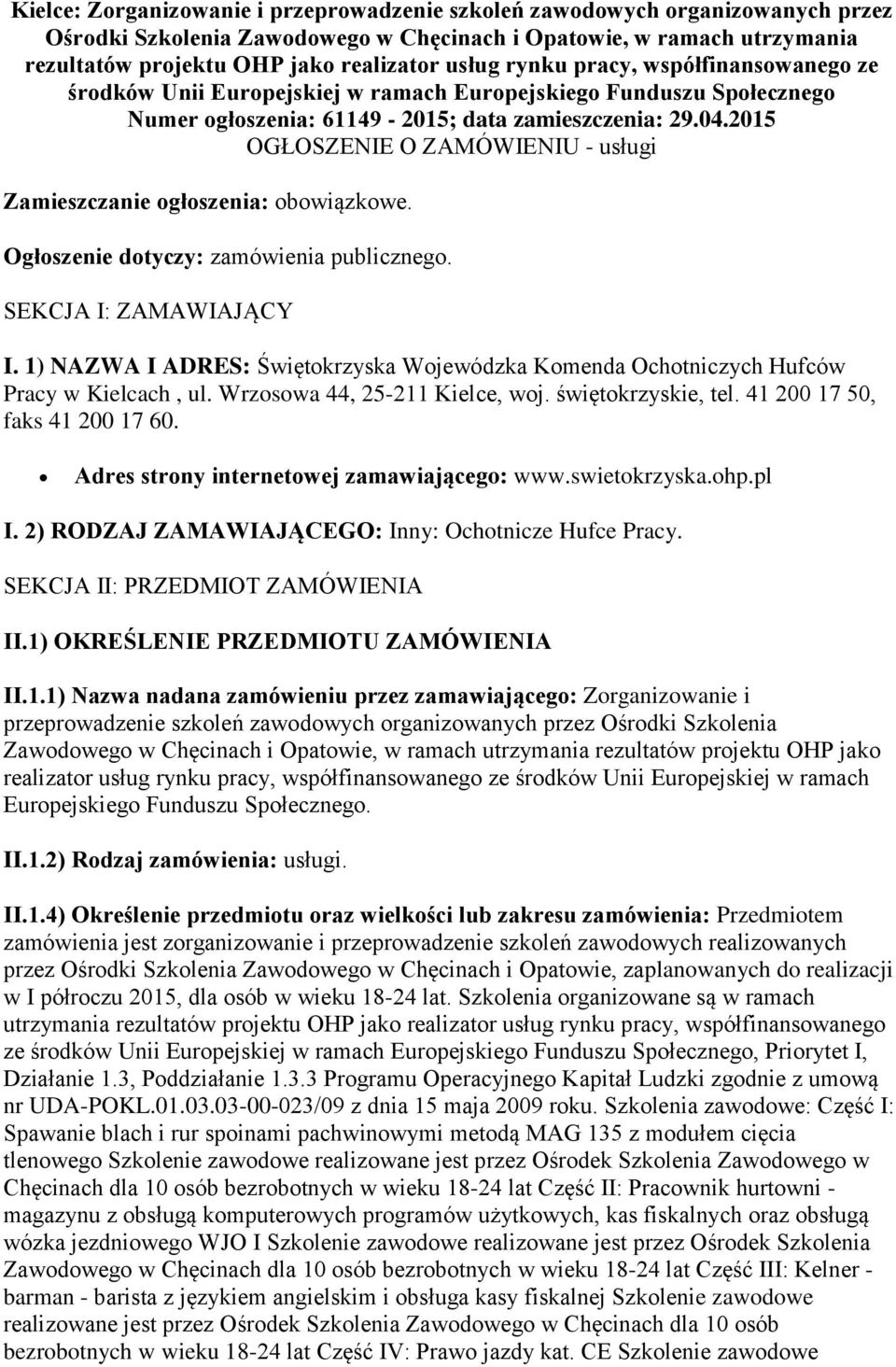 2015 OGŁOSZENIE O ZAMÓWIENIU - usługi Zamieszczanie ogłoszenia: obowiązkowe. Ogłoszenie dotyczy: zamówienia publicznego. SEKCJA I: ZAMAWIAJĄCY I.