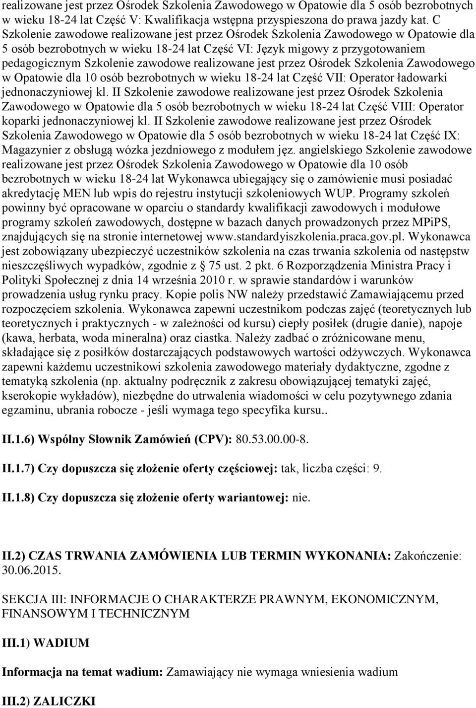 realizowane jest przez Ośrodek Szkolenia Zawodowego w Opatowie dla 10 osób bezrobotnych w wieku 18-24 lat Część VII: Operator ładowarki jednonaczyniowej kl.