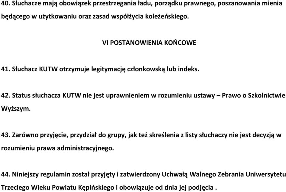 Status słuchacza KUTW nie jest uprawnieniem w rozumieniu ustawy Prawo o Szkolnictwie Wyższym. 43.