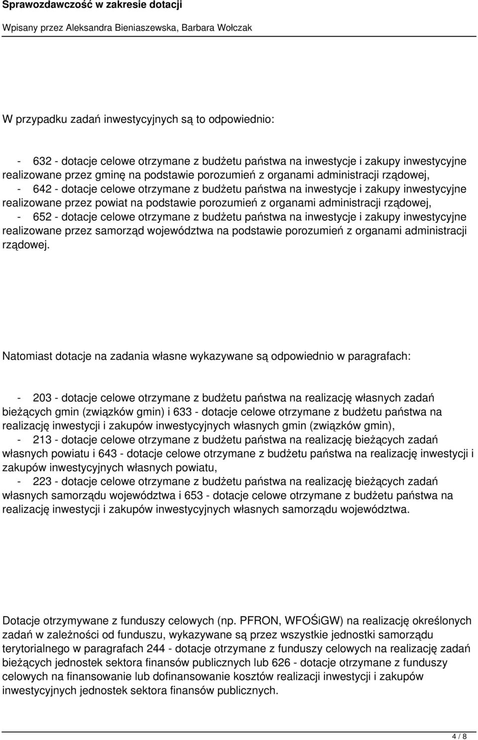 652 - dotacje celowe otrzymane z budżetu państwa na inwestycje i zakupy inwestycyjne realizowane przez samorząd województwa na podstawie porozumień z organami administracji rządowej.