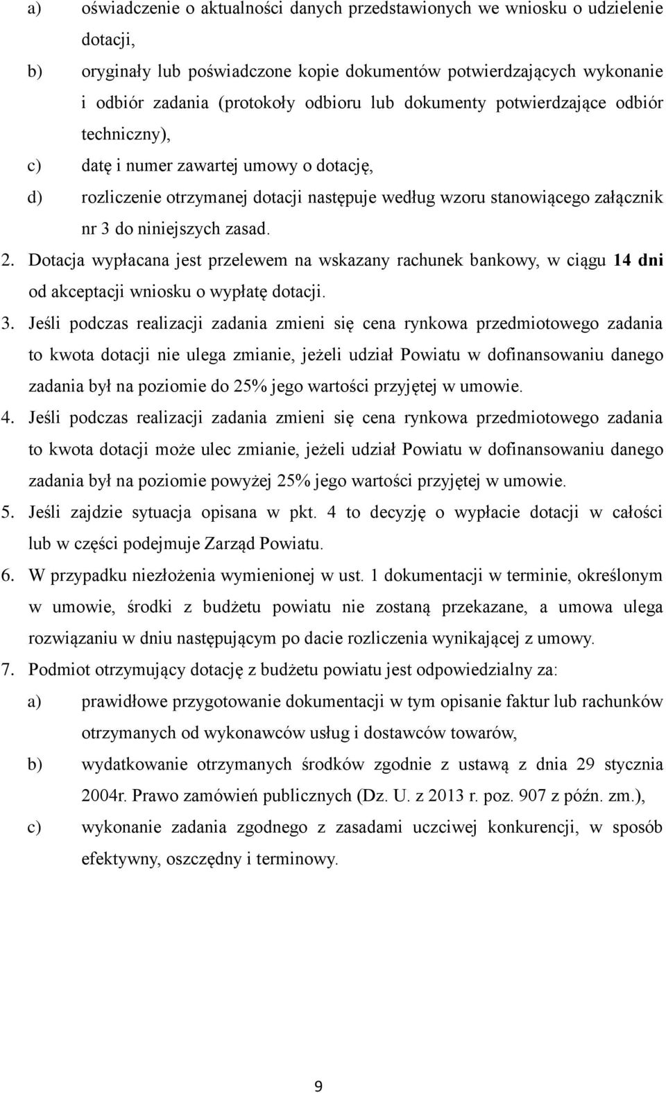 Dotacja wypłacana jest przelewem na wskazany rachunek bankowy, w ciągu 14 dni od akceptacji wniosku o wypłatę dotacji. 3.