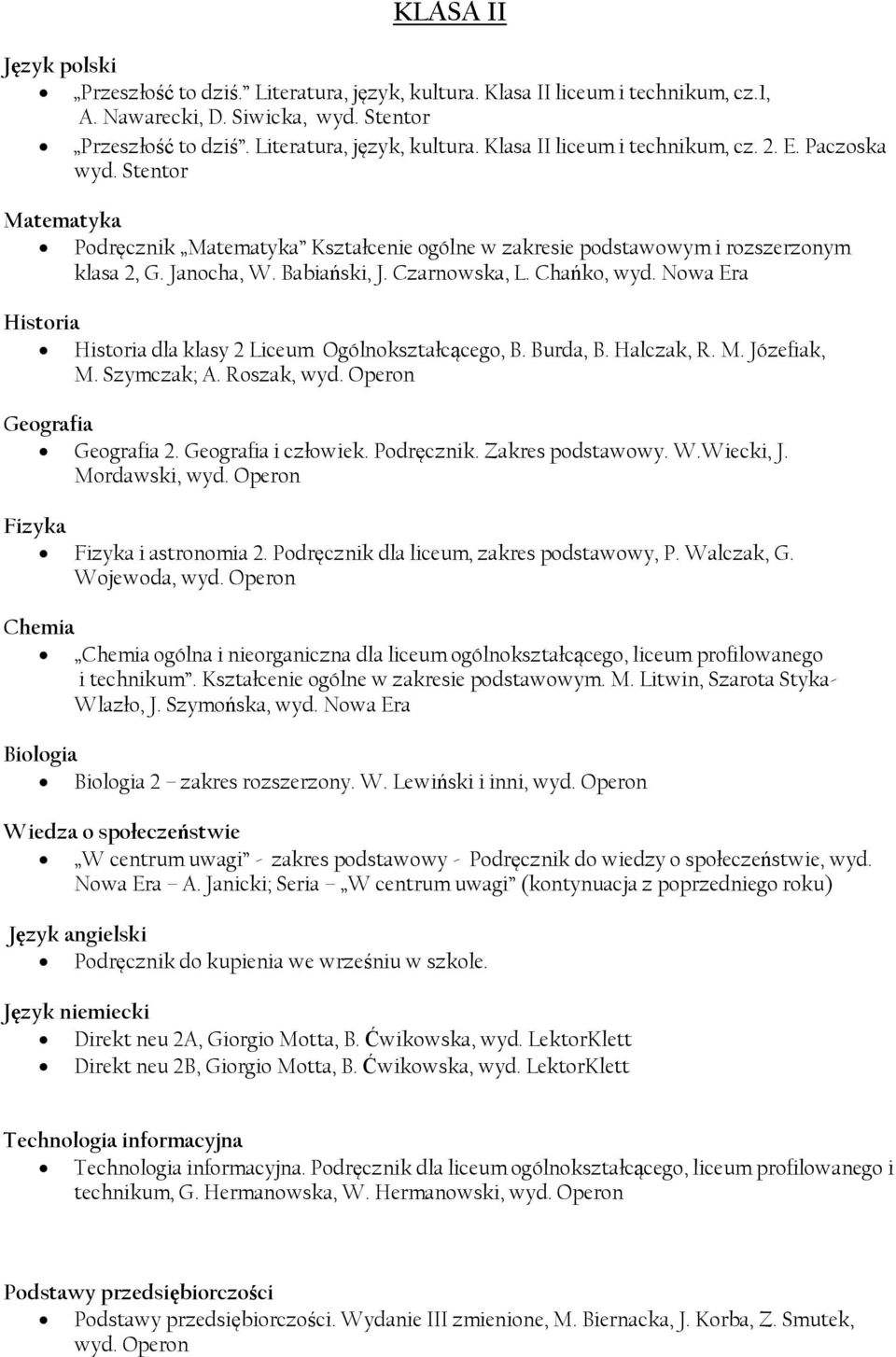 Nowa Era dla klasy 2 Liceum Ogólnokształcącego, B. Burda, B. Halczak, R. M. Józefiak, M. Szymczak; A. Roszak, 2. i człowiek. Podręcznik. Zakres podstawowy. W.Wiecki, J. Mordawski, i astronomia 2.