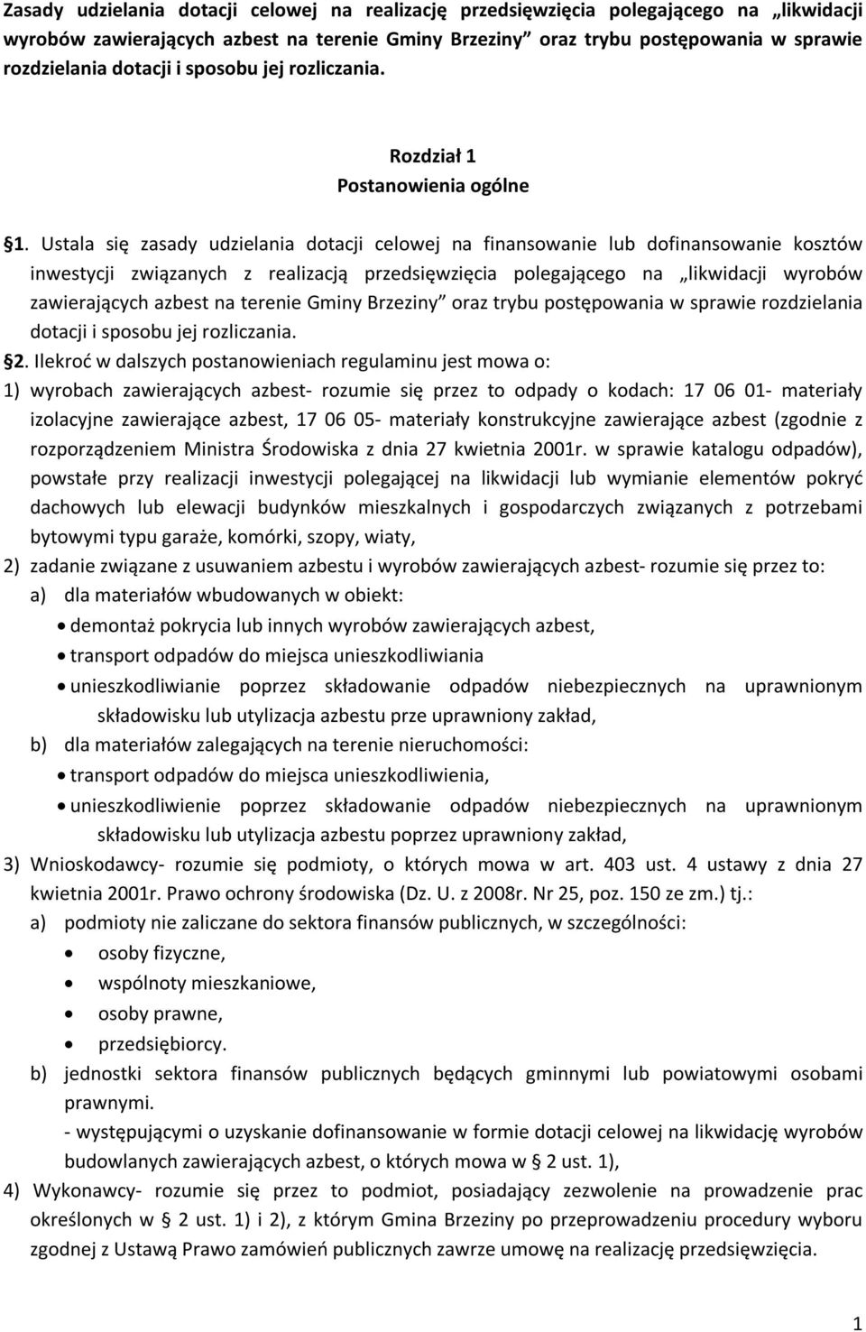 Ustala się zasady udzielania dotacji celowej na finansowanie lub dofinansowanie kosztów inwestycji związanych z realizacją przedsięwzięcia polegającego na likwidacji wyrobów zawierających azbest na