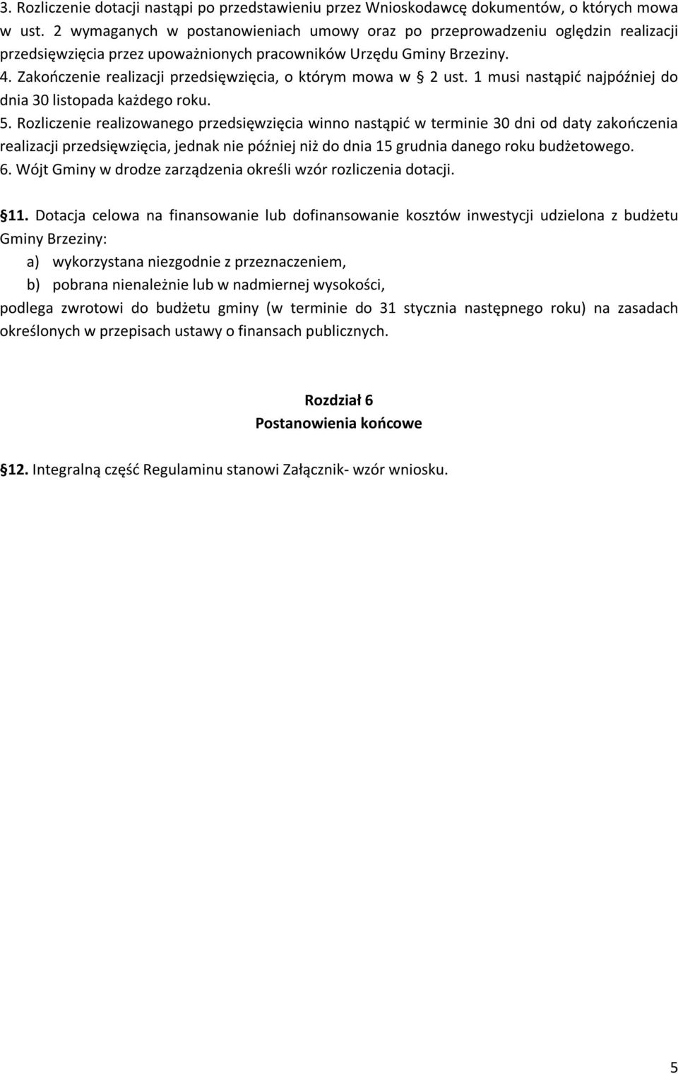 Zakończenie realizacji przedsięwzięcia, o którym mowa w 2 ust. 1 musi nastąpić najpóźniej do dnia 30 listopada każdego roku. 5.