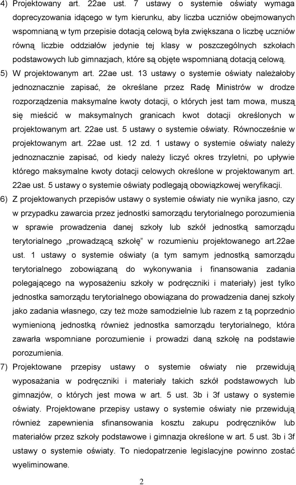 oddziałów jedynie tej klasy w poszczególnych szkołach podstawowych lub gimnazjach, które są objęte wspomnianą dotacją celową. 5) W projektowanym art. 22ae ust.