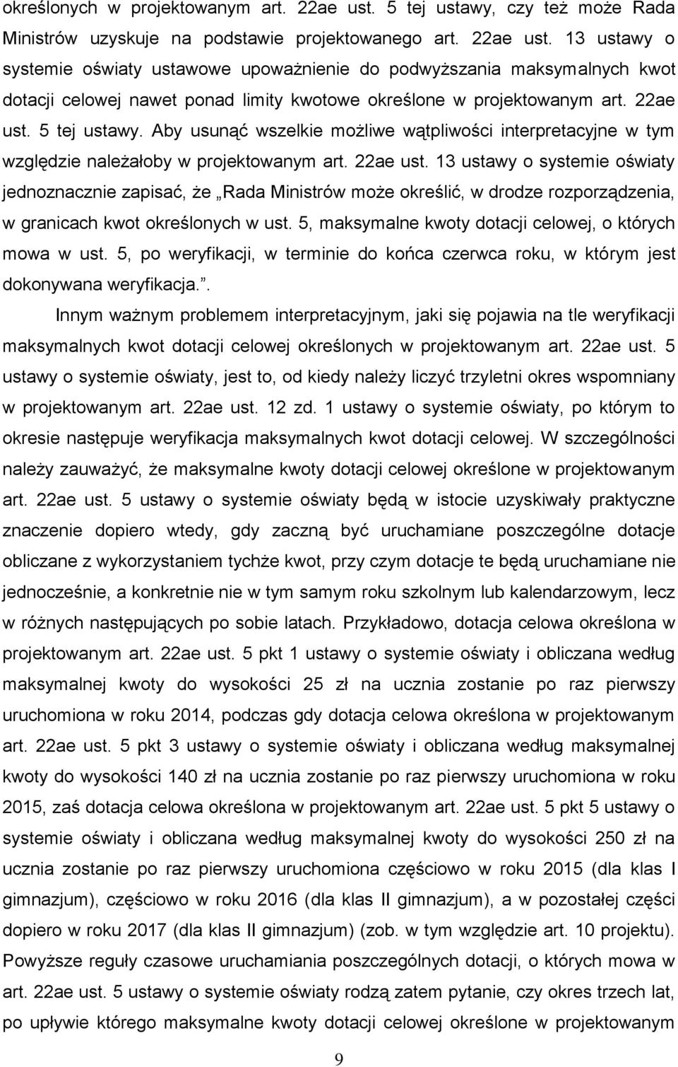 13 ustawy o systemie oświaty ustawowe upoważnienie do podwyższania maksymalnych kwot dotacji celowej nawet ponad limity kwotowe określone w projektowanym art. 22ae ust. 5 tej ustawy.