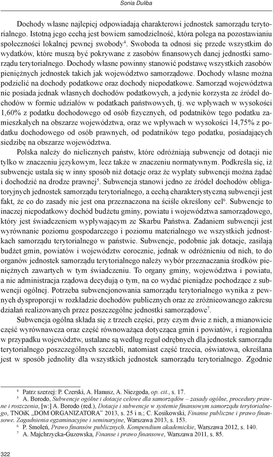 Swoboda ta odnosi się przede wszystkim do wydatków, które muszą być pokrywane z zasobów finansowych danej jednostki samorządu terytorialnego.