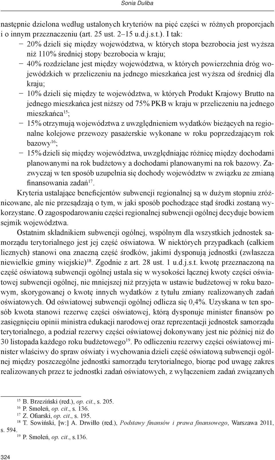 wojewódzkich w przeliczeniu na jednego mieszkańca jest wyższa od średniej dla kraju; 10% dzieli się między te województwa, w których Produkt Krajowy Brutto na jednego mieszkańca jest niższy od 75%