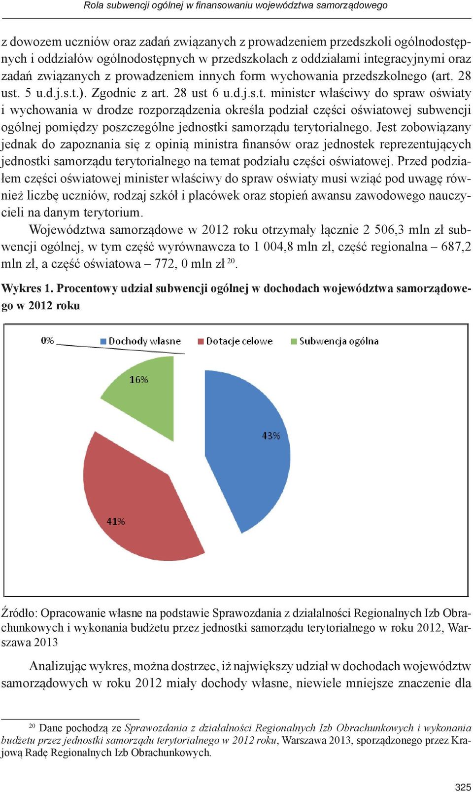 Jest zobowiązany jednak do zapoznania się z opinią ministra finansów oraz jednostek reprezentujących jednostki samorządu terytorialnego na temat podziału części oświatowej.