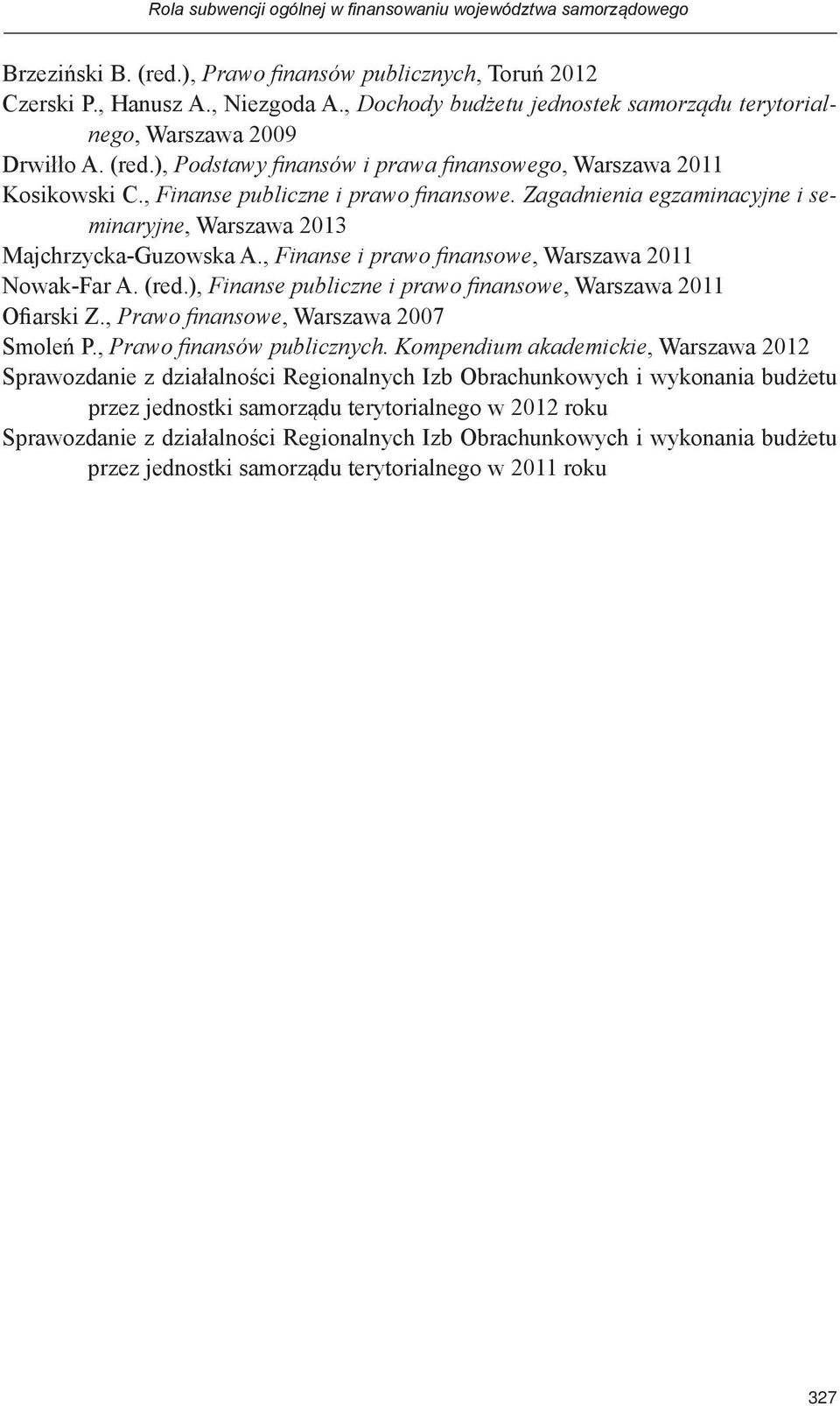 Zagadnienia egzaminacyjne i seminaryjne, Warszawa 2013 Majchrzycka-Guzowska A., Finanse i prawo finansowe, Warszawa 2011 Nowak-Far A. (red.