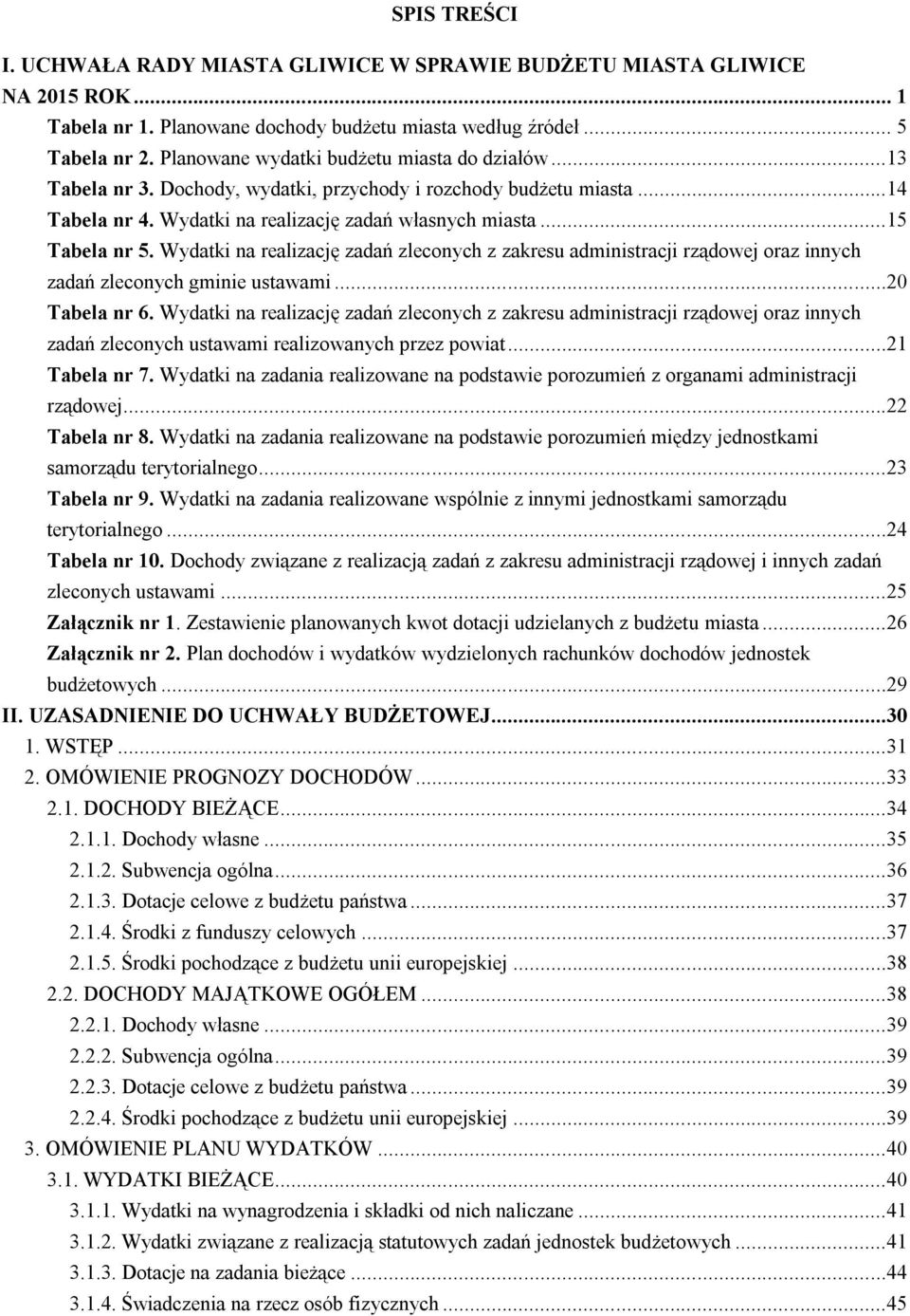 Wydatki na realizację zadań zleconych z zakresu administracji rządowej oraz innych zadań zleconych gminie ustawami...20 Tabela nr 6.