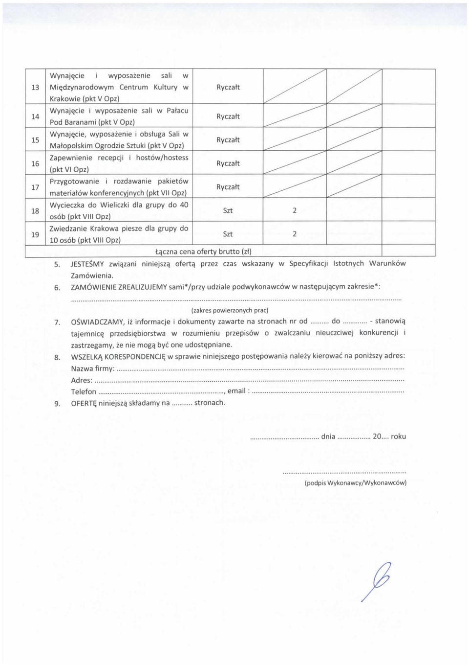 (pkt V Opz) Zapewnienie recepcji i hostow/hostess (pkt VI Opz) Przygotowanie i rozdawanie pakietow materiatow konferencyjnych (pkt VII Opz} Wycieczka do Wieliczki dla grupy do 40 osob (pkt VIII Opz)