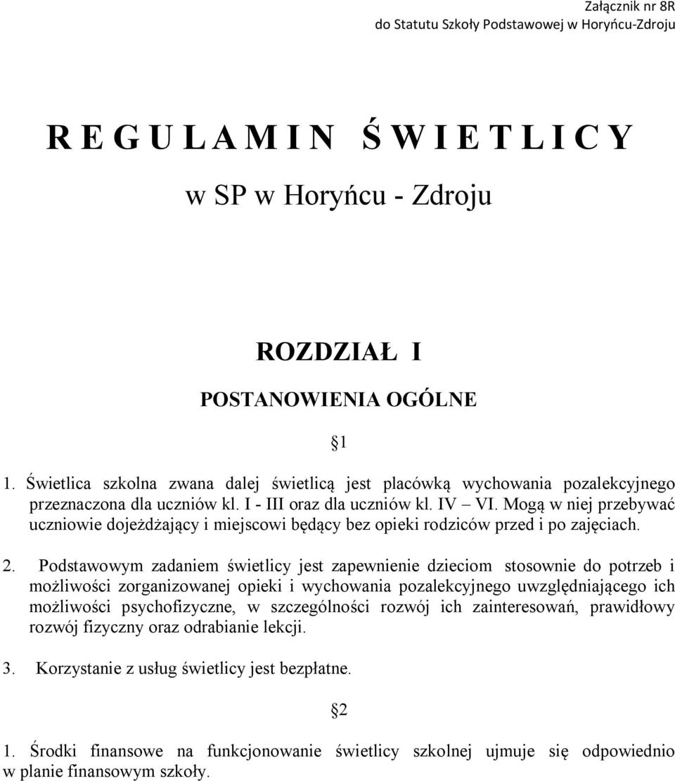 Mogą w niej przebywać uczniowie dojeżdżający i miejscowi będący bez opieki rodziców przed i po zajęciach. 2.