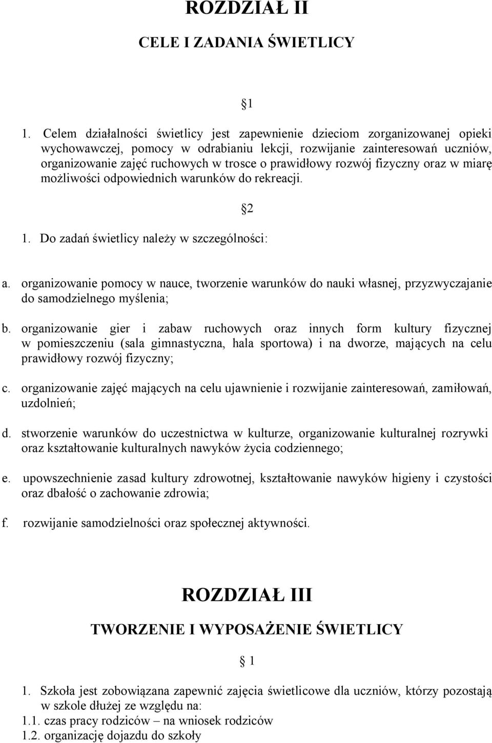 prawidłowy rozwój fizyczny oraz w miarę możliwości odpowiednich warunków do rekreacji. 2 1. Do zadań świetlicy należy w szczególności: a.