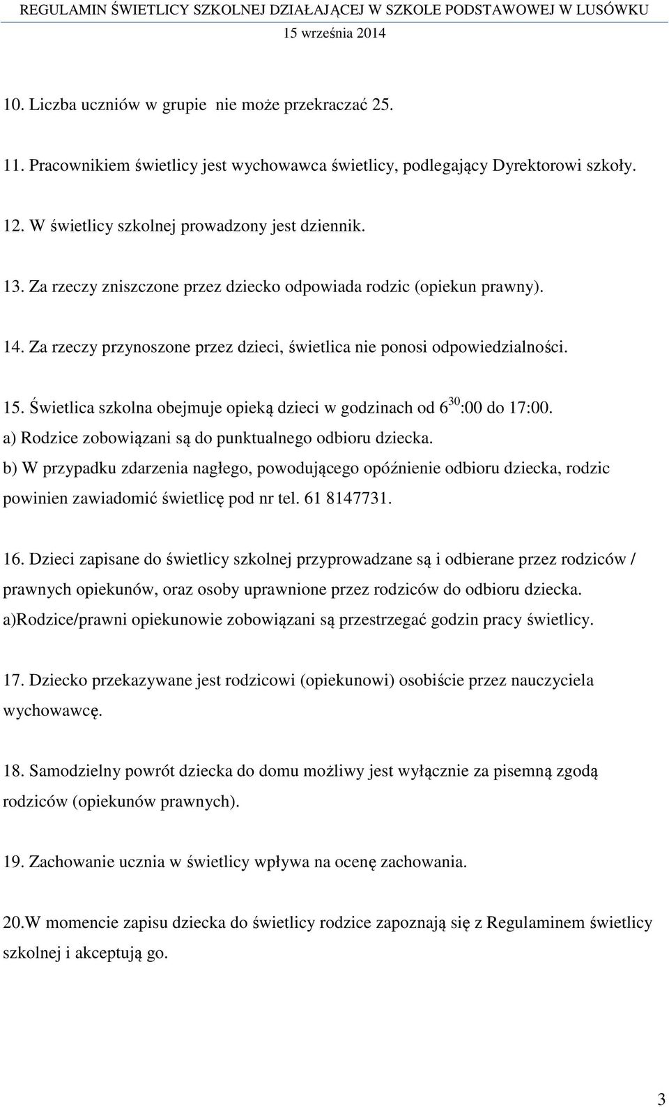 Świetlica szkolna obejmuje opieką dzieci w godzinach od 6 30 :00 do 17:00. a) Rodzice zobowiązani są do punktualnego odbioru dziecka.