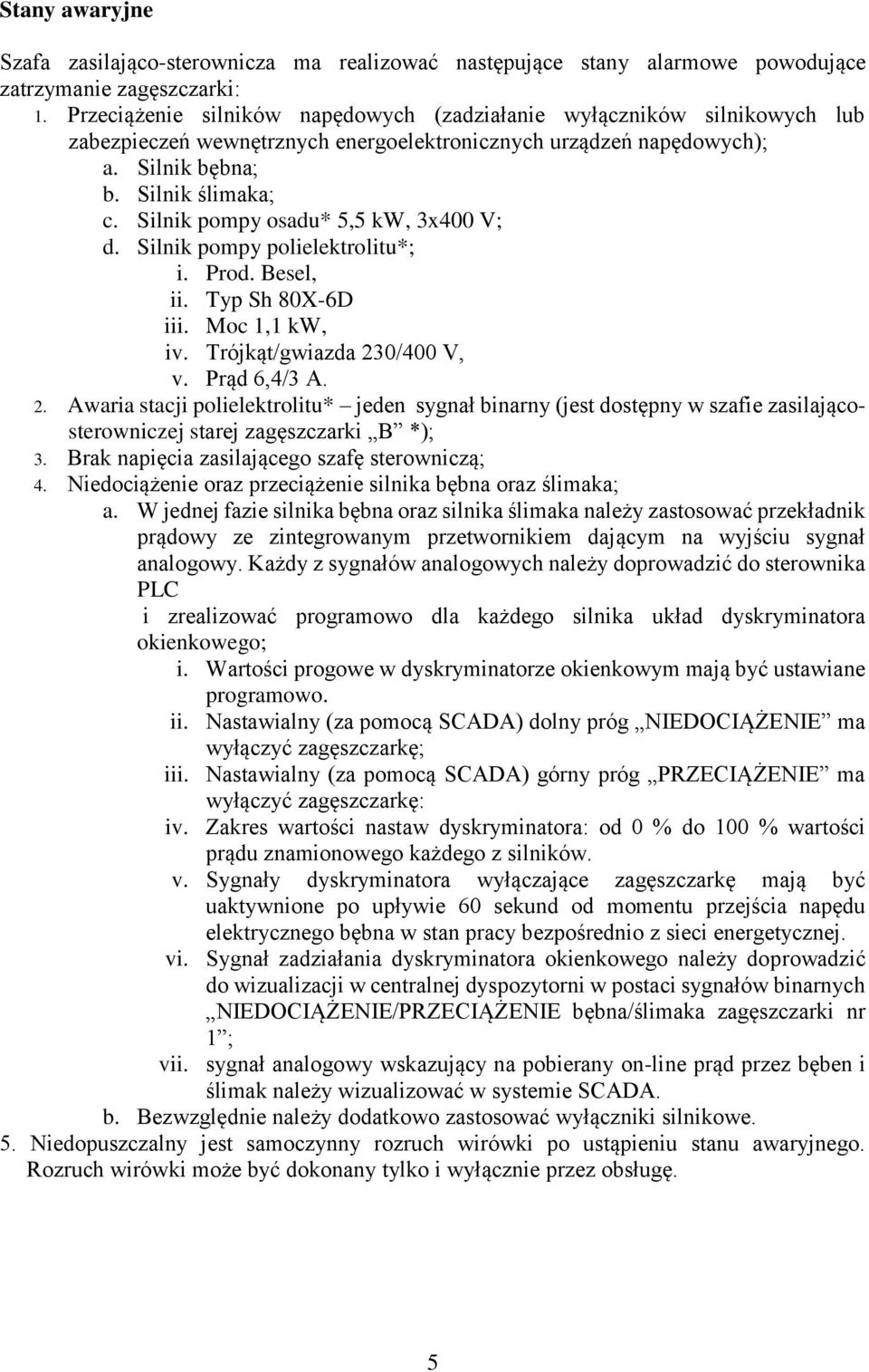 Silnik pompy osadu* 5,5 kw, 3x400 V; d. Silnik pompy polielektrolitu*; i. Prod. Besel, ii. Typ Sh 80X-6D iii. Moc 1,1 kw, iv. Trójkąt/gwiazda 23