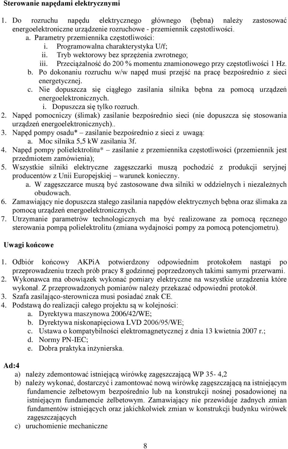 c. Nie dopuszcza się ciągłego zasilania silnika bębna za pomocą urządzeń energoelektronicznych. i. Dopuszcza się tylko rozruch. 2.