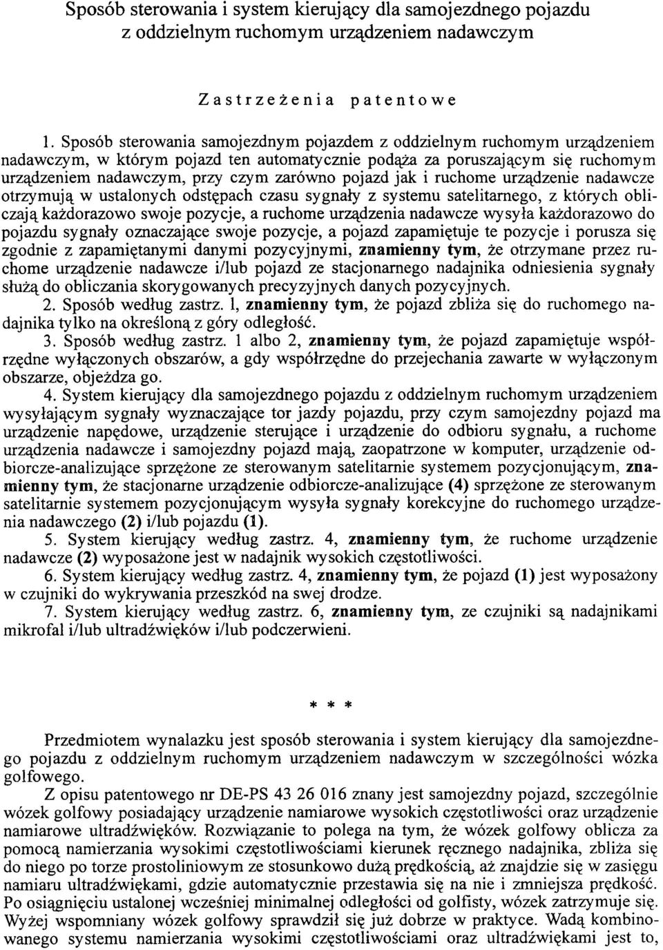 pojazd jak i ruchome urządzenie nadawcze otrzymują w ustalonych odstępach czasu sygnały z systemu satelitarnego, z których obliczają każdorazowo swoje pozycje, a ruchome urządzenia nadawcze wysyła