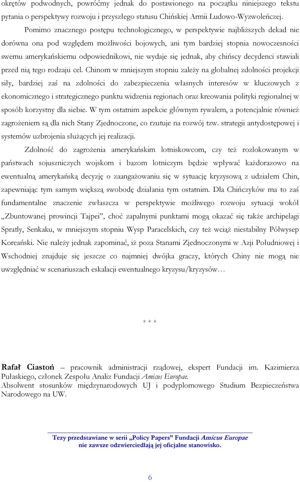 odpowiednikowi, nie wydaje się jednak, aby chińscy decydenci stawiali przed nią tego rodzaju cel.