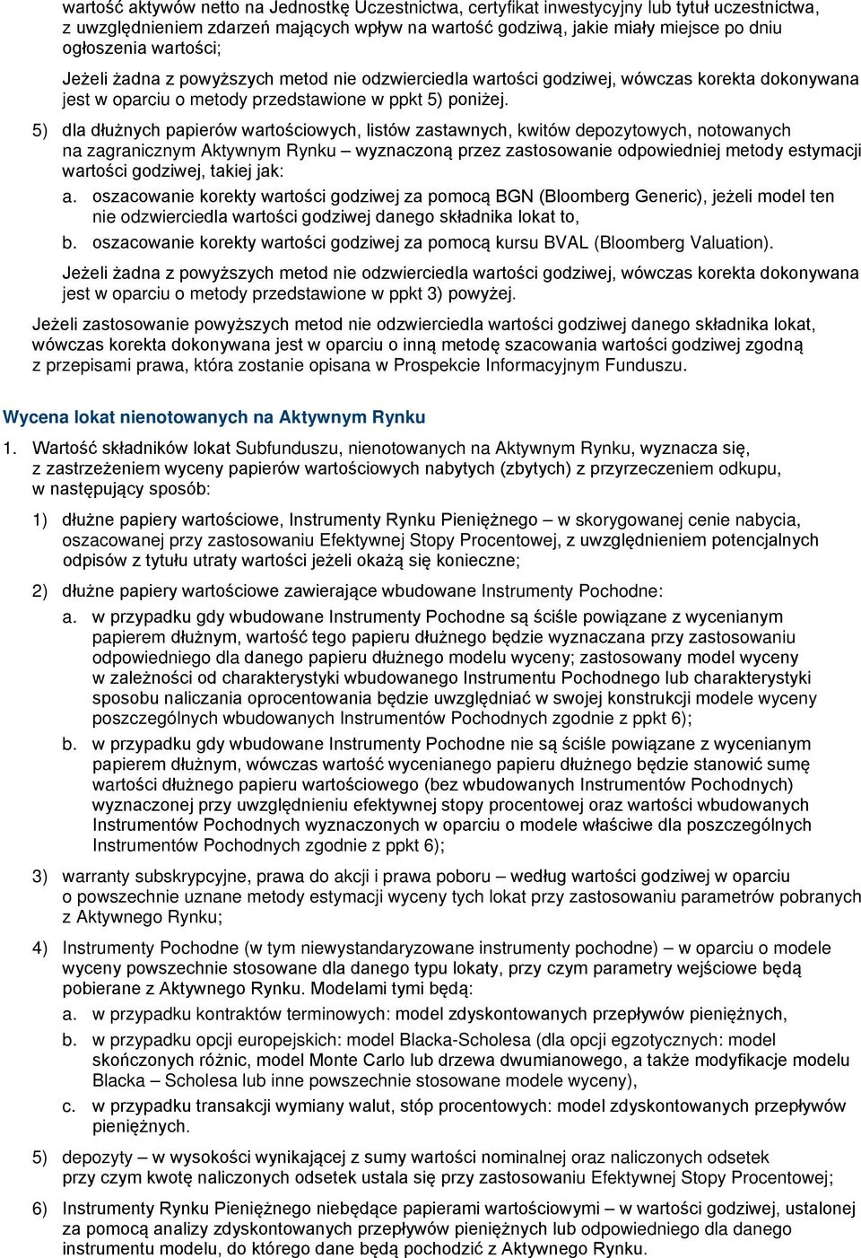 5) dla dłużnych papierów wartościowych, listów zastawnych, kwitów depozytowych, notowanych na zagranicznym Aktywnym Rynku wyznaczoną przez zastosowanie odpowiedniej metody estymacji wartości