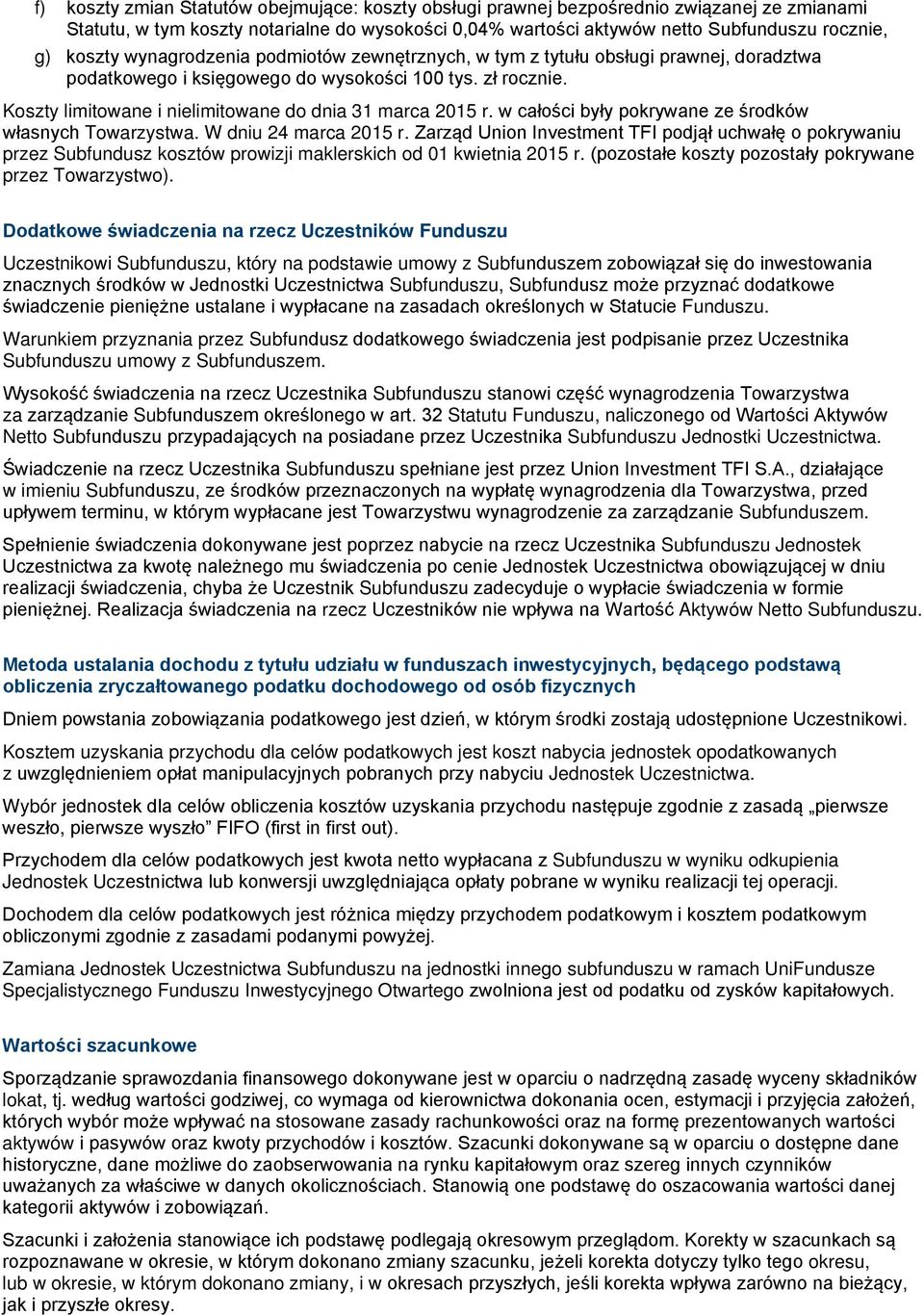 Koszty limitowane i nielimitowane do dnia 31 marca 2015 r. w całości były pokrywane ze środków własnych Towarzystwa. W dniu 24 marca 2015 r.