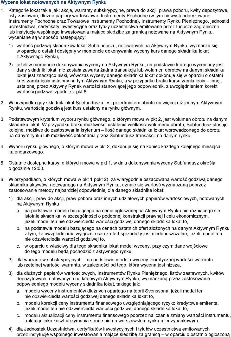 Instrumenty Pochodne oraz Towarowe Instrumenty Pochodne), Instrumenty Rynku Pieniężnego, jednostki uczestnictwa, certyfikaty inwestycyjne oraz tytuły uczestnictwa emitowane przez fudusze zagraniczne