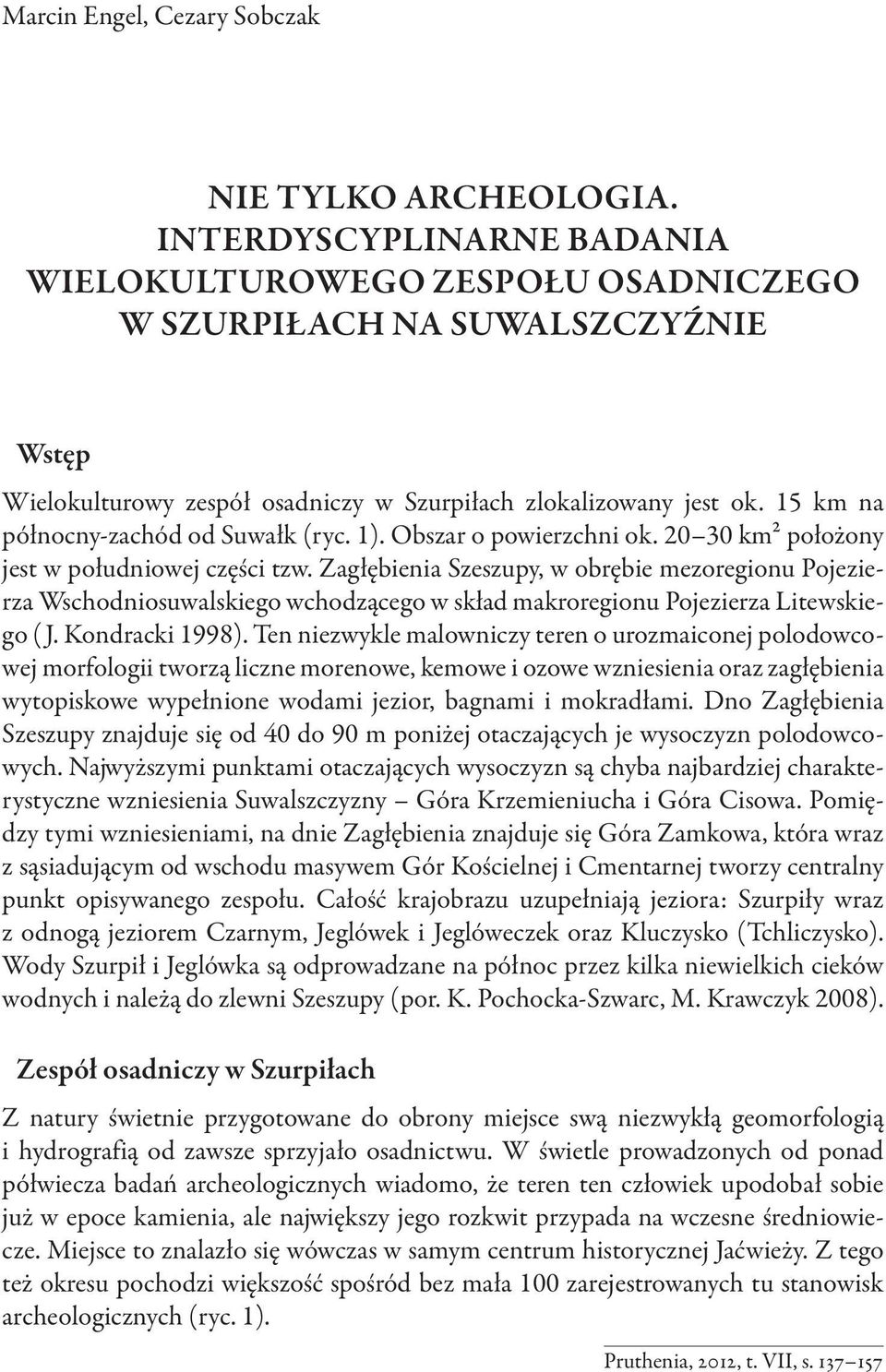 15 km na północny zachód od Suwałk (ryc. 1). Obszar o powierzchni ok. 20 30 km² położony jest w południowej części tzw.