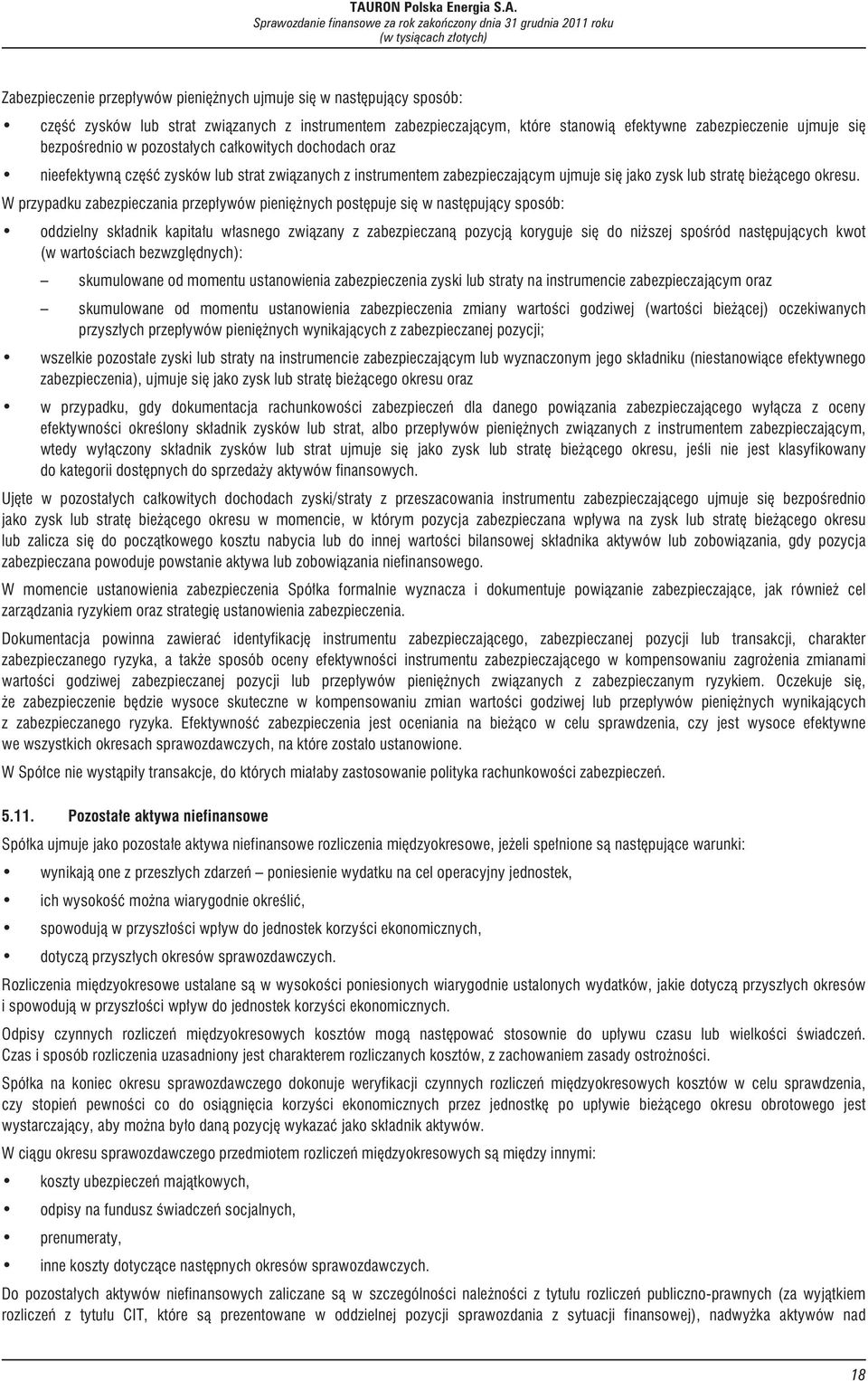 W przypadku zabezpieczania przep³ywów pieniê nych postêpuje siê w nastêpuj¹cy sposób: oddzielny sk³adnik kapita³u w³asnego zwi¹zany z zabezpieczan¹ pozycj¹ koryguje siê do ni szej spoœród