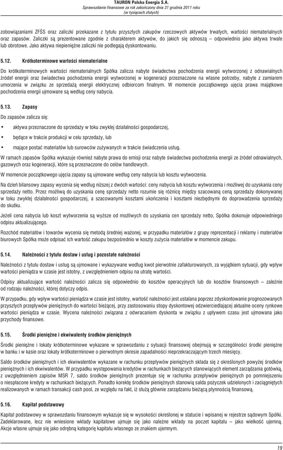 Krótkoterminowe wartoœci niematerialne Do krótkoterminowych wartoœci niematerialnych Spó³ka zalicza nabyte œwiadectwa pochodzenia energii wytworzonej z odnawialnych Ÿróde³ energii oraz œwiadectwa