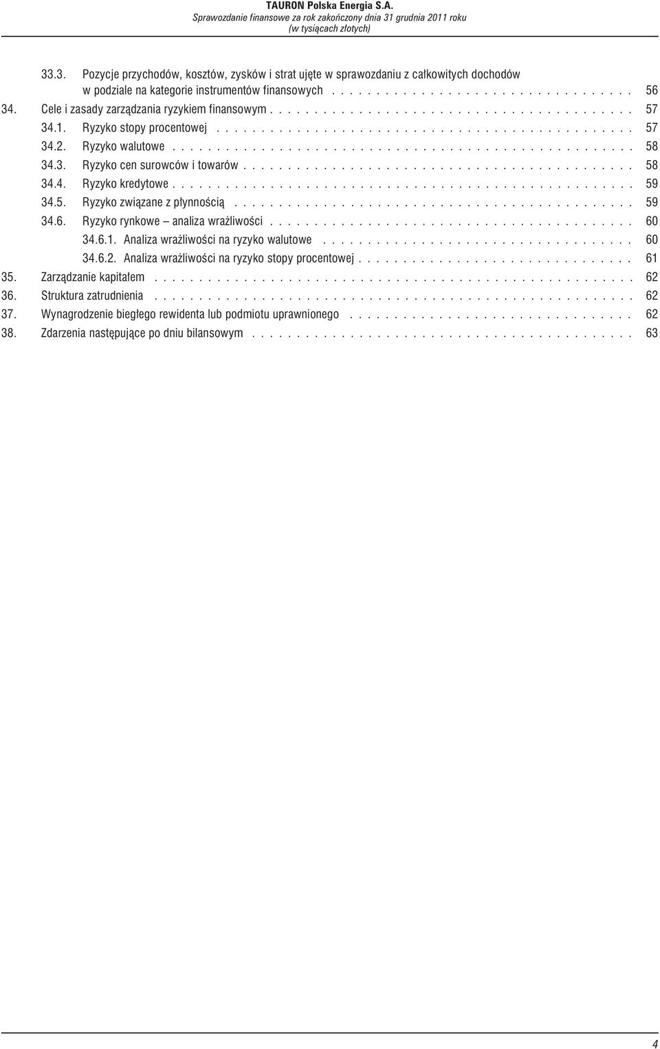 .. 59 34.5. Ryzykozwi¹zanezp³ynnoœci¹... 59 34.6. Ryzykorynkowe analizawra liwoœci... 60 34.6.1.Analizawra liwoœcinaryzykowalutowe... 60 34.6.2.