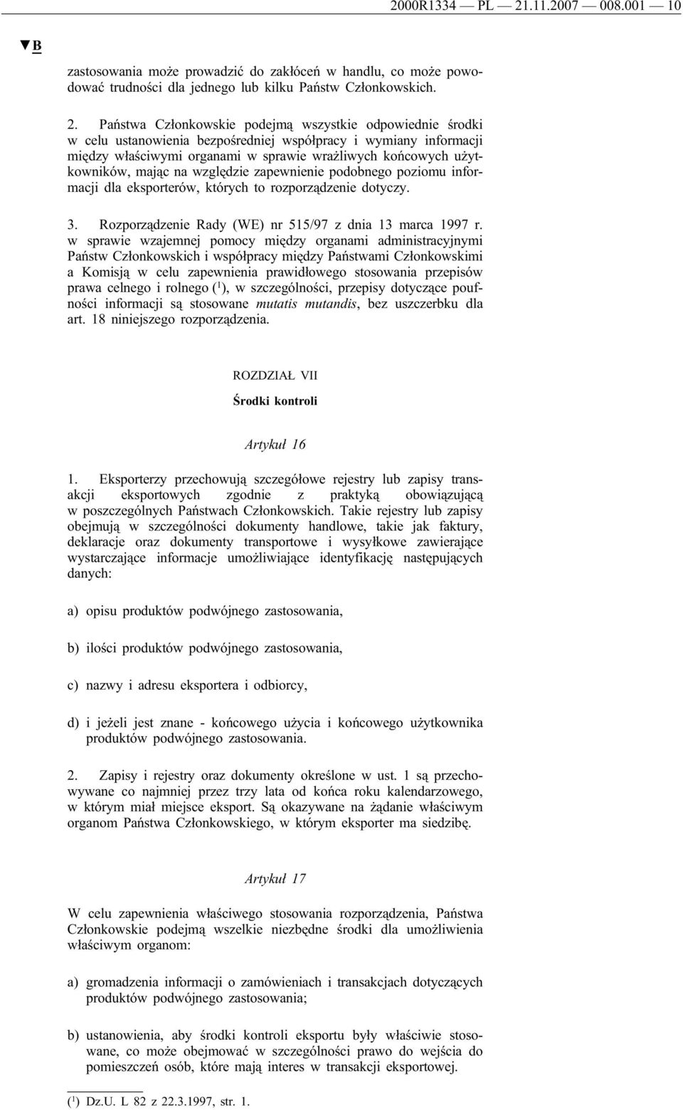 Państwa Członkowskie podejmą wszystkie odpowiednie środki w celu ustanowienia bezpośredniej współpracy i wymiany informacji między właściwymi organami w sprawie wrażliwych końcowych użytkowników,