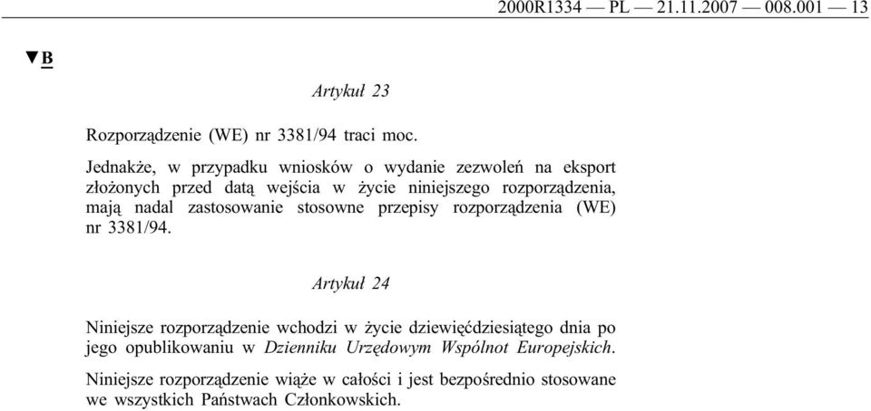 nadal zastosowanie stosowne przepisy rozporządzenia (WE) nr 3381/94.