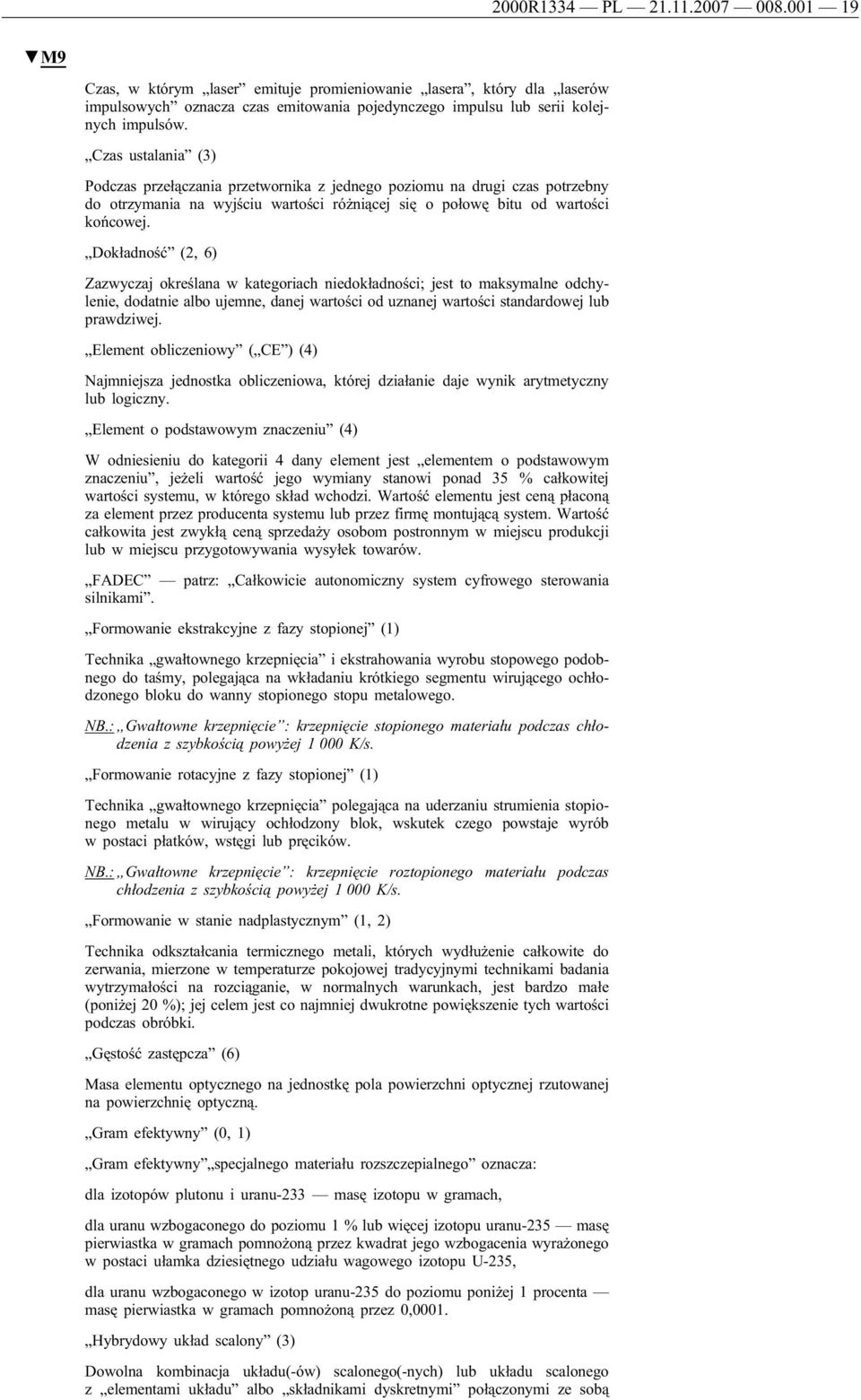 Dokładność (2, 6) Zazwyczaj określana w kategoriach niedokładności; jest to maksymalne odchylenie, dodatnie albo ujemne, danej wartości od uznanej wartości standardowej lub prawdziwej.