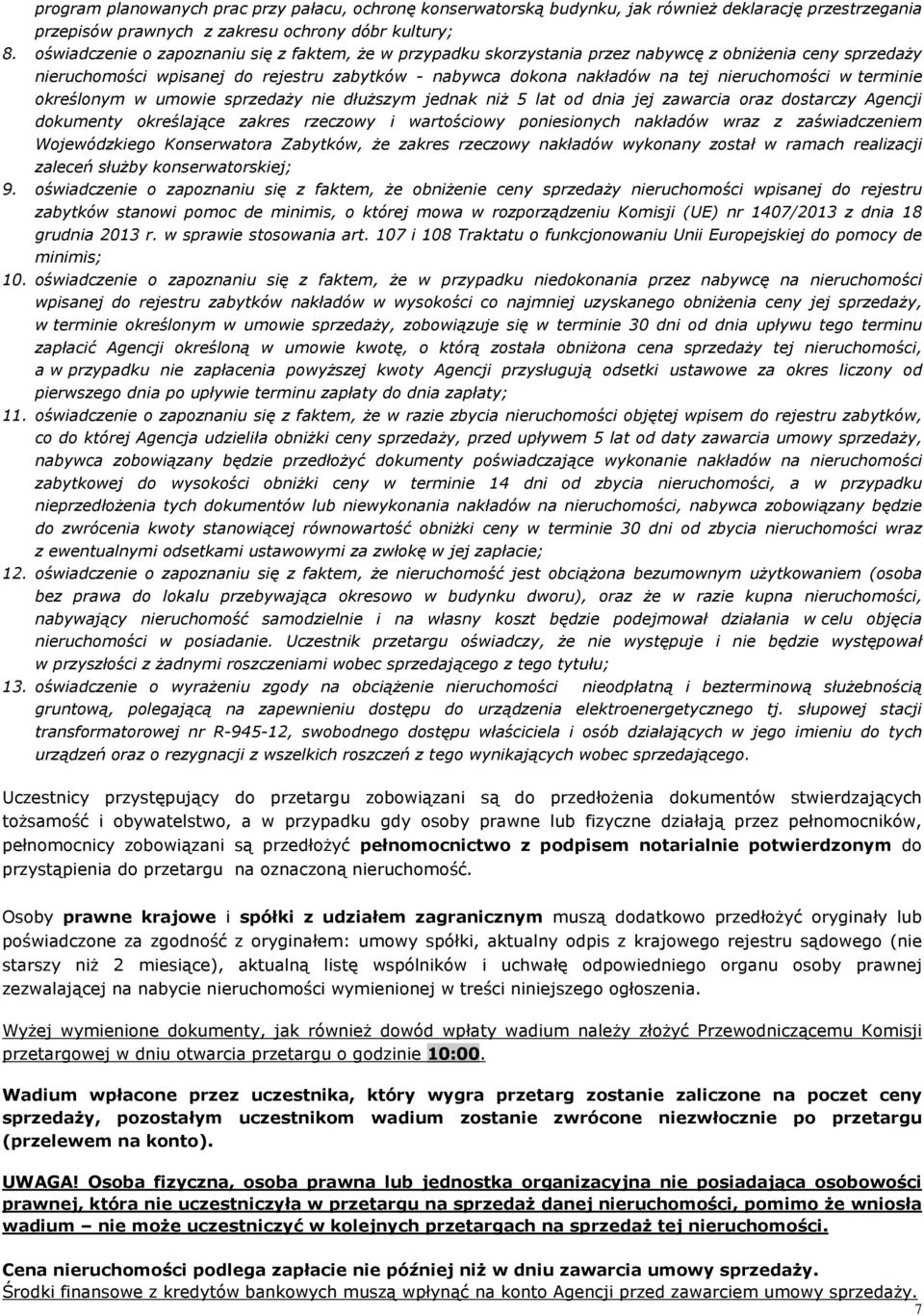 w terminie określonym w umowie sprzedaży nie dłuższym jednak niż 5 lat od dnia jej zawarcia oraz dostarczy Agencji dokumenty określające zakres rzeczowy i wartościowy poniesionych nakładów wraz z