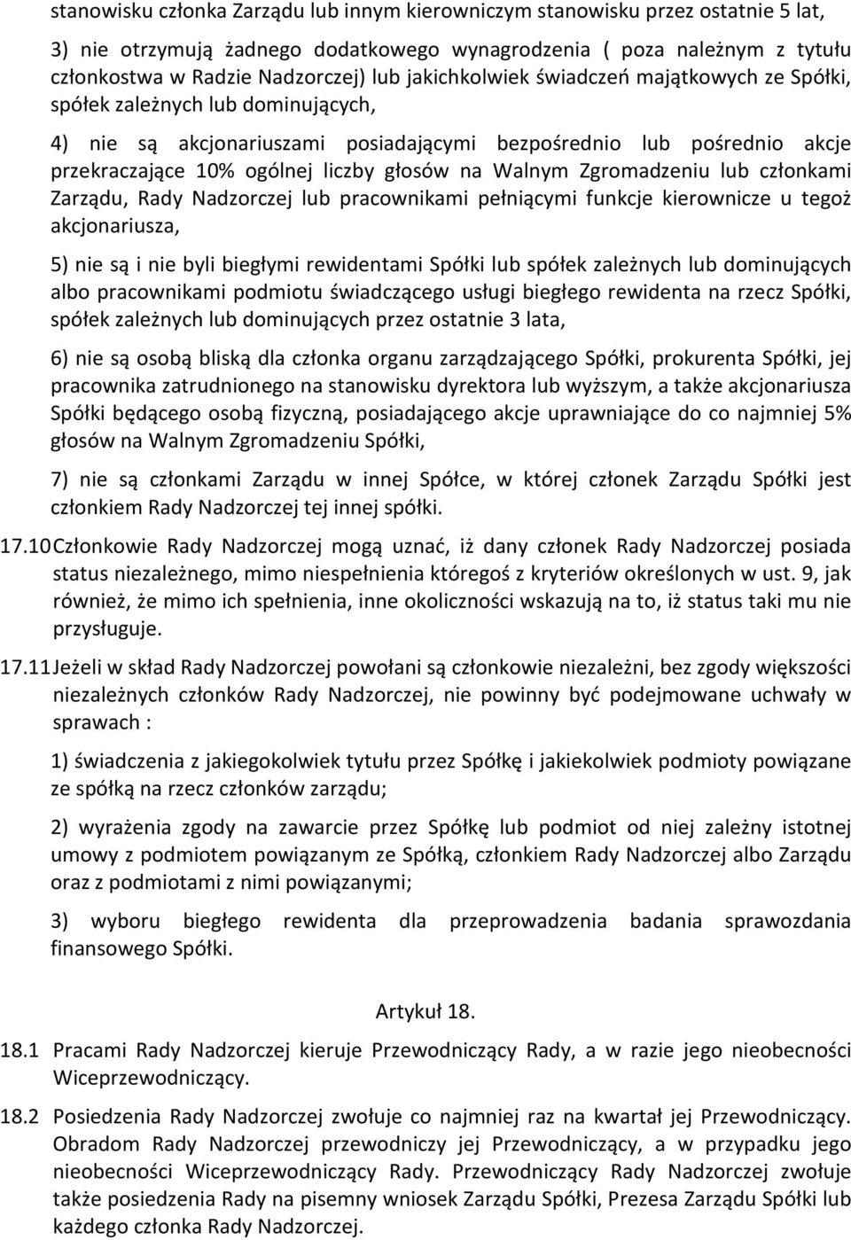 Walnym Zgromadzeniu lub członkami Zarządu, Rady Nadzorczej lub pracownikami pełniącymi funkcje kierownicze u tegoż akcjonariusza, 5) nie są i nie byli biegłymi rewidentami Spółki lub spółek zależnych