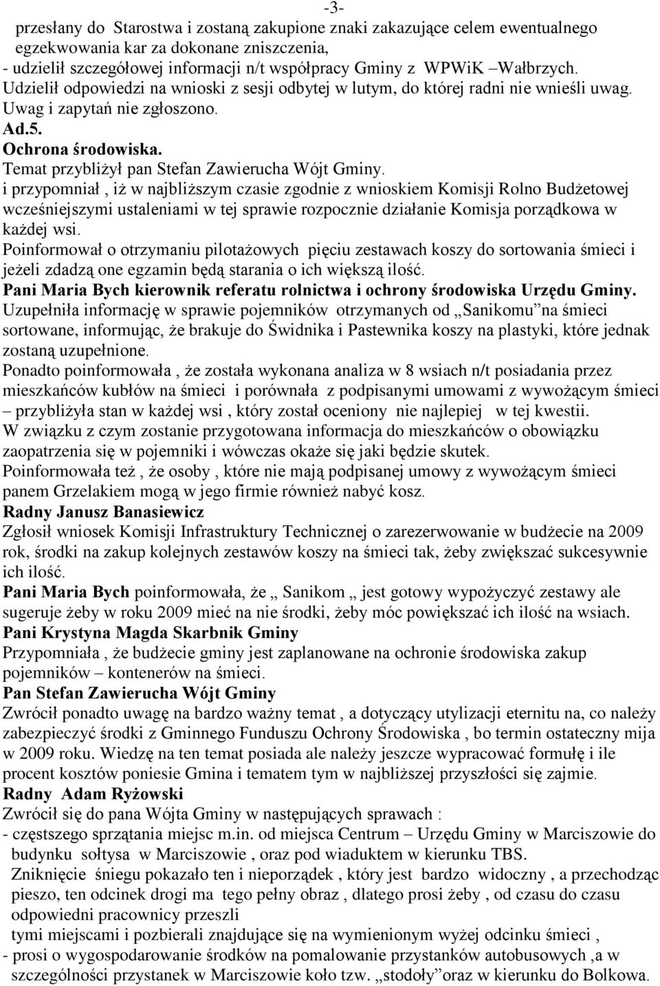 i przypomniaù, i w najbli szym czasie zgodnie z wnioskiem Komisji Rolno Bud etowej wczeœniejszymi ustaleniami w tej sprawie rozpocznie dziaùanie Komisja porz¹dkowa w ka dej wsi.