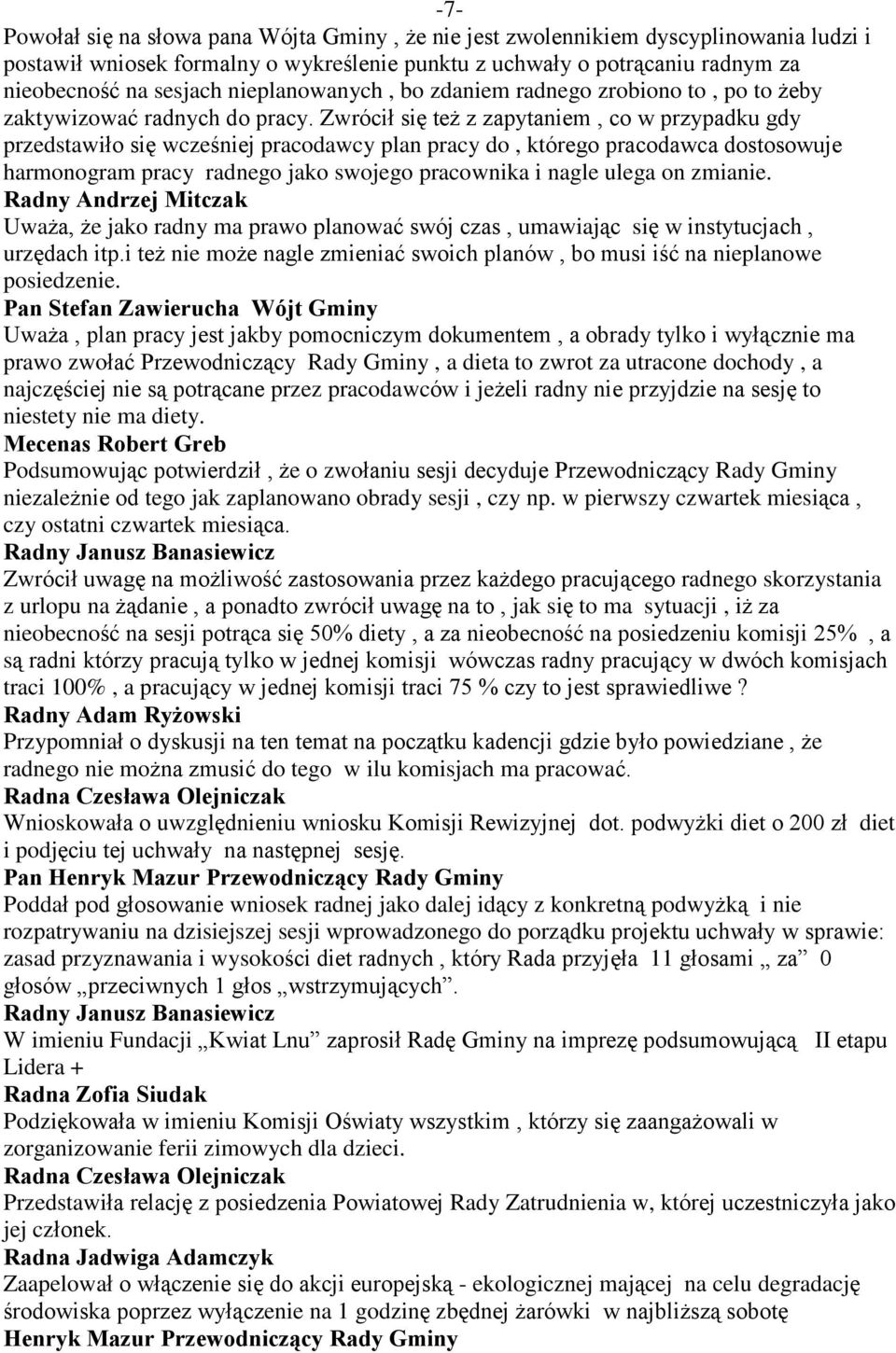 Zwróciù siê te z zapytaniem, co w przypadku gdy przedstawiùo siê wczeœniej pracodawcy plan pracy do, którego pracodawca dostosowuje harmonogram pracy radnego jako swojego pracownika i nagle ulega on