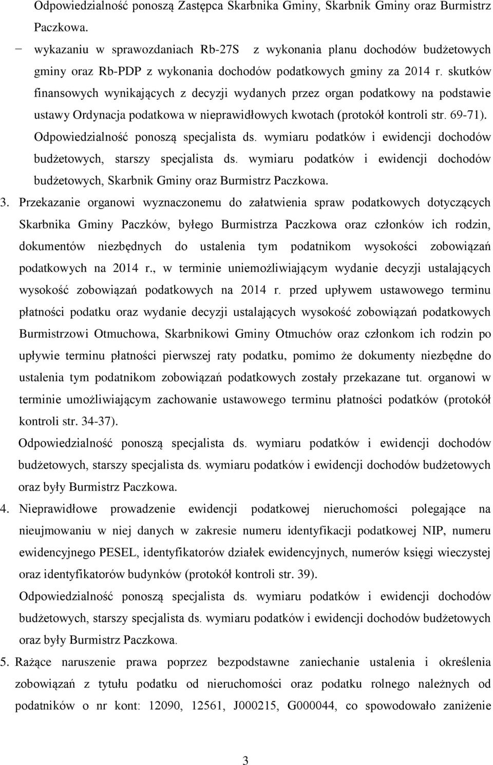 skutków finansowych wynikających z decyzji wydanych przez organ podatkowy na podstawie ustawy Ordynacja podatkowa w nieprawidłowych kwotach (protokół kontroli str. 69-71).